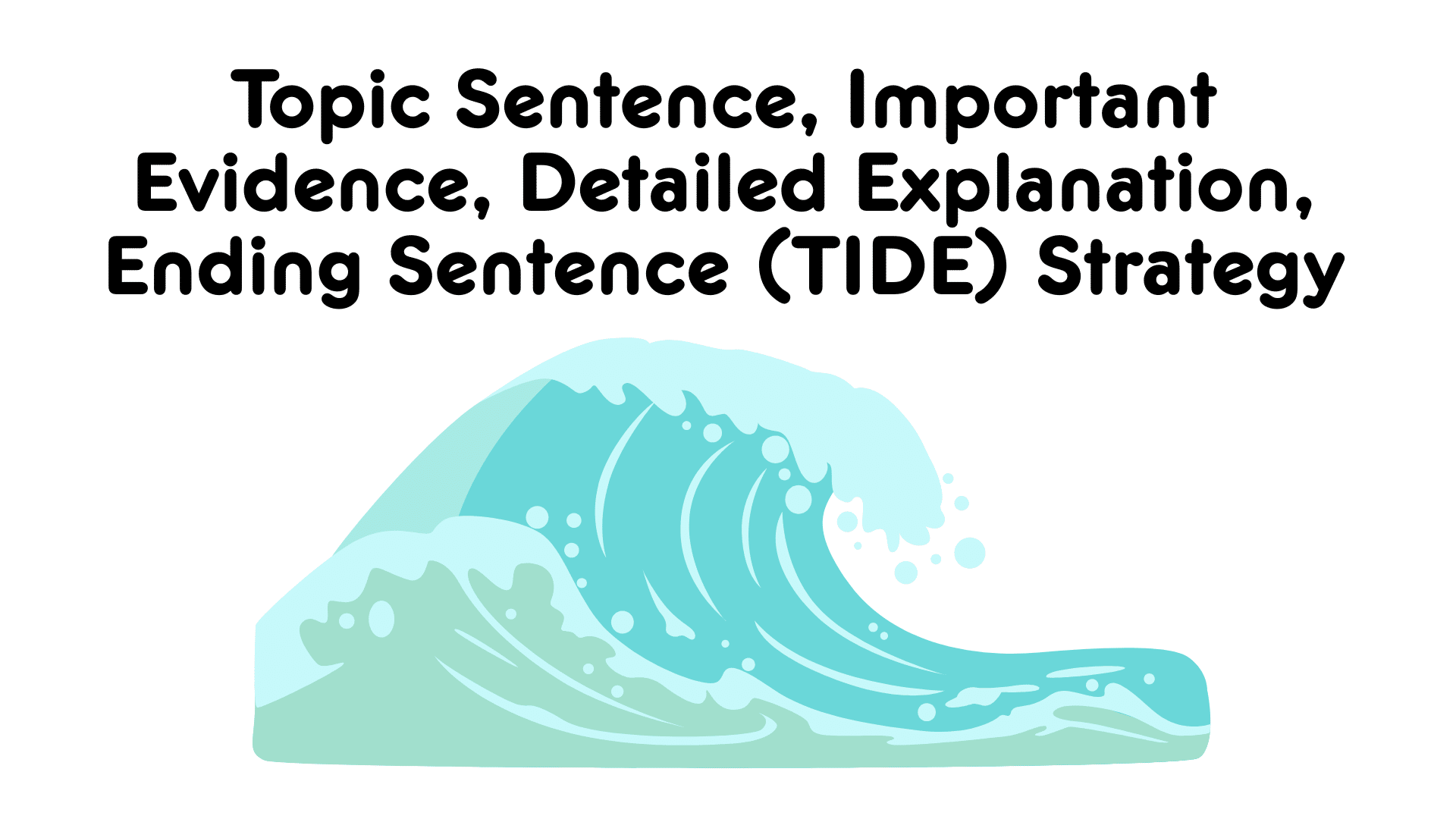 Topic Sentence, Important Evidence, Detailed Explanation, Ending Sentence (TIDE) Strategy wave